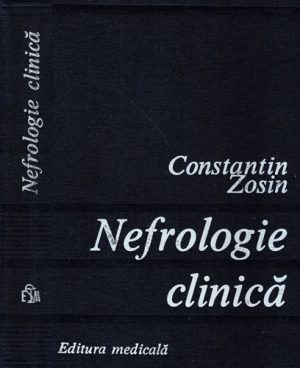 Nefrologie clinica - fiziologie, morfologie, clinica, terapie (Constantin Zosin)