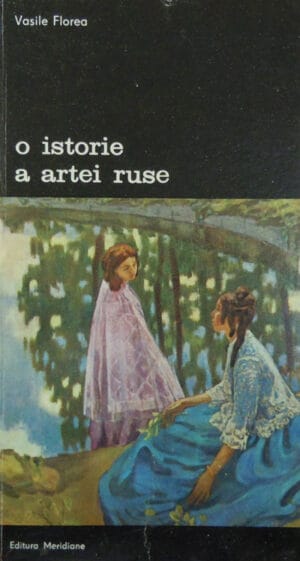 O istorie a artei ruse (Vasile Florea) colectia Arte si civilizatii