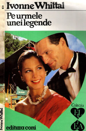 Pe urmele unei legende (Ivonne Whittal) colectia El si Ea nr. 28