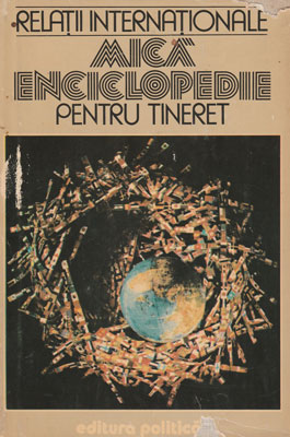 Relatii internationale - Mica enciclopedie pentru tineret (Petre Barbulescu, Dan Mihai Barliba, Ionel Closca)
