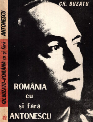 Romania cu si fara Antonescu - documente, studii, relatari si comentarii (Gheorghe Buzatu)