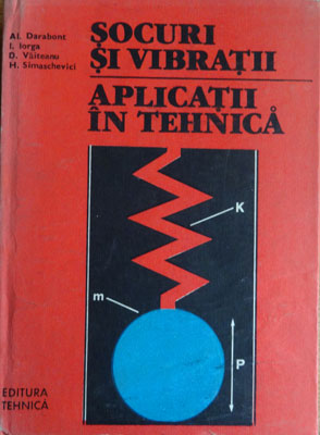Socuri si vibratii-aplicatii in tehnica (Alexandru Darabont,  Ionel Iorga, Dan Vaiteanu)