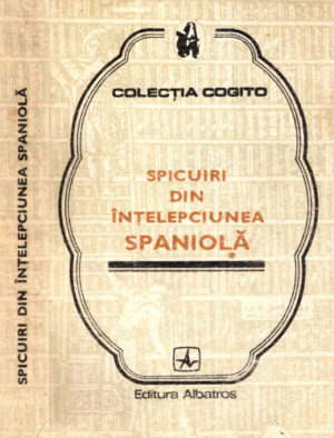 Spicuiri din intelepciunea spaniola (Medeea Freiberg) colectia Cogito