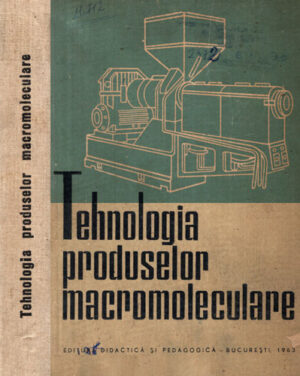 Tehnologia produselor macromoleculare (materiale plastice, fibre chimice si cauciucuri sintetice, manual pentru scolile tehnice)