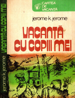 Vacanta cu copiii mei (Jerome K. Jerome) colectia Cartea de vacanta