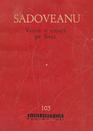 Venea o moara pe Siret (Mihail Sadoveanu) colectia BPT