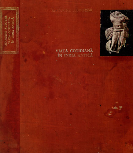 Viata cotidiana in India antica (Jeannine Auboyer) colectia Culturi, popoare, civilizatii volum uzat