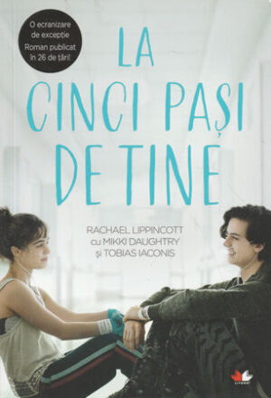 La cinci pasi de tine (Rachael Lippincott, Mikki Daughtry Tobias Iaconis)