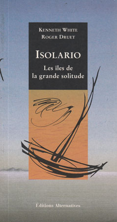 Isolario - les iles de la grande solitude (Kenneth White, Roger Druet)