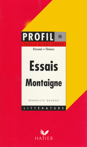 "Essais" (1580-1588), Montaigne. Résumé, thèmes  (Benedicte Boudou)