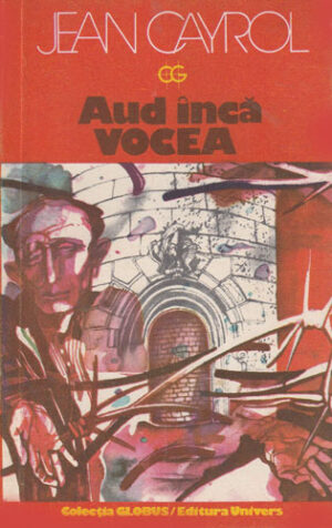 Aud inca vocea (Jean Kayrol) colectia Globus