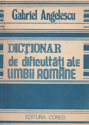Dictionar de dificultati ale limbii romane (Gabriel Angelescu)