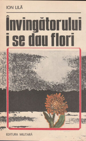 Invingatorului i se dau flori (Ion Lila)