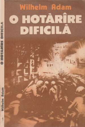 O hotarare dificila vol. I+II (Wilhelm Adam)