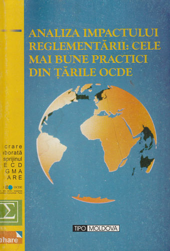 Analiza impactului reglementarii - cele mai bune practici din tarile OCDE (George Poede, traducator) Analiza impactului reglementarii - cele mai bune practici din tarile OCDE (George Poede, traducator)