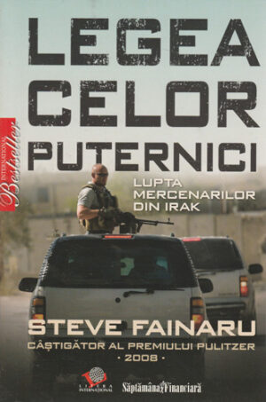 Legea celor puternici - lupta mercenarilor din Irak (Steve Fainaru)