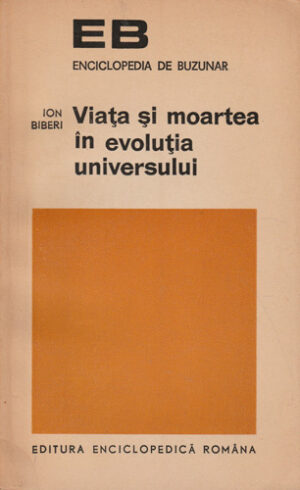 Viata si moartea in evolutia universului (Ion Biberi) colectia Enciclopedia de buzunar