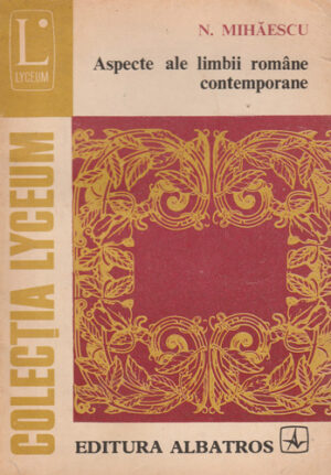 Aspecte ale limbii romane contemporane (N. Mihaescu) colectia Lyceum