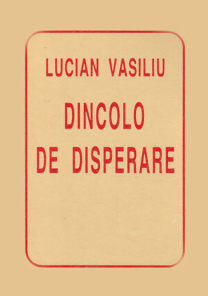 Dincolo de disperare (Lucian Vasiliu) cu dedicatie si autograf din partea autorului pentru Dorin Spineanu