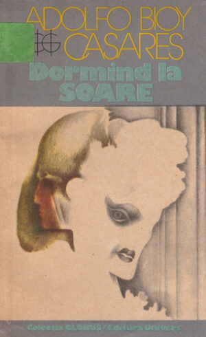 Dormind la soare (Adolfo Bioy Casares) colectia Globus
