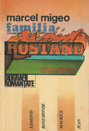 Familia Rostand (Marcel Migeo) colectia Biografii romantate