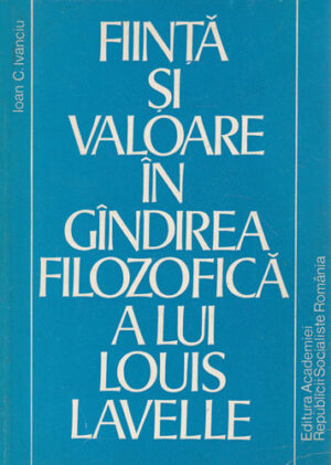 Fiinta si valoare in gandirea filozofica a lui Louis Lavelle (Ioan C. Ivanciu)