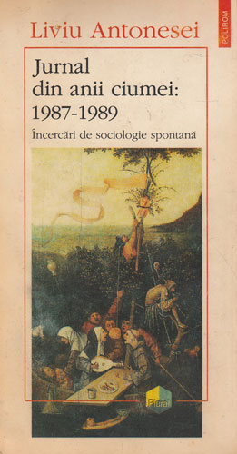 Jurnal din anii ciumei 1987-1989, incercari de sociologie spontana (Liviu Antonesei)