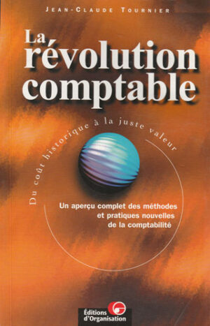 La revolution comptable - un apercu complet des methodes et practiques nouvelles de la comptabilite (Jean-Claude Tournier)