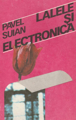 Lalele si electronica (Pavel Suian)