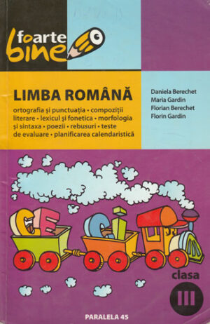 Limba Romana - pentru clasa a III-a (Daniela Berechet, Florian Berechet) colectia Foarte bine