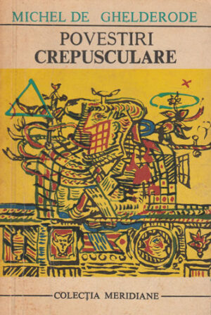 Povestiri crepusculare (Michel de Ghelderode) colectia Meridiane