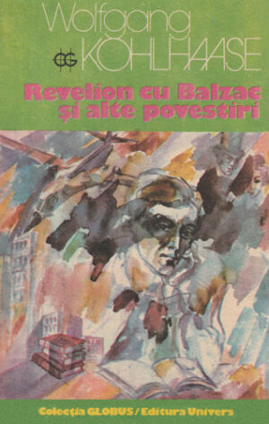 Revelion cu Balzac si alte povestiri (Wolfgang Kohlhaase) colectia Globus