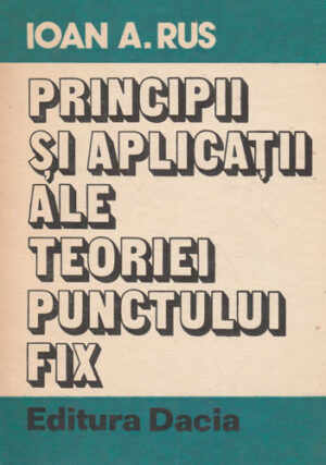 Principii si aplicatii ale teoriei punctului fix (Ioan A. Rus)
