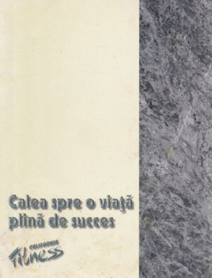 Calea spre o viata plina de succes (California fitness)