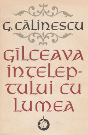 Galceava inteleptului cu lumea vol. I (George Calinescu)