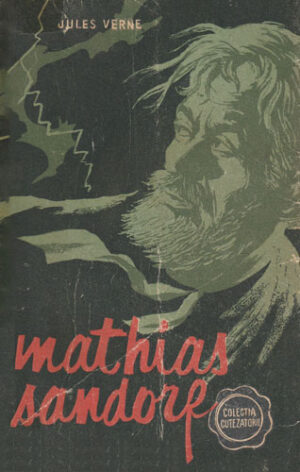 Mathias Sandorf (Jules Verne) colectia Cutezatorii