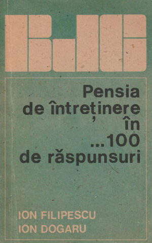 Pensia de intretinere in… 100 de raspunsuri (Ion Filipescu, Ion Dogaru) colectia Biblioteca juridica a cetateanului