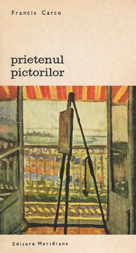 Prietenul pictorilor (Francis Carco) colectia Biografii memorii eseuri