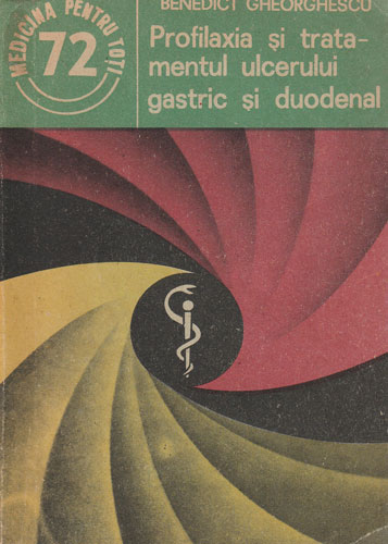 Profilaxia si tratamentul ulcerului gastric si duodenal (Benedict Gheorghescu) colectia Medicina pentru toti Profilaxia si tratamentul ulcerului gastric si duodenal (Benedict Gheorghescu) colectia Medicina pentru toti
