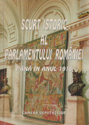 Scurt istoric al Parlamenului Romaniei pana in anul 1918 (Camera Deputatilor) Scurt istoric al Parlamenului Romaniei pana in anul 1918 (Camera Deputatilor)