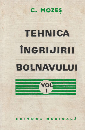 Tehnica ingrijirii bolnavului vol. I - manual pentru scoli de asistente medicale (C. Mozes) editia a III-a