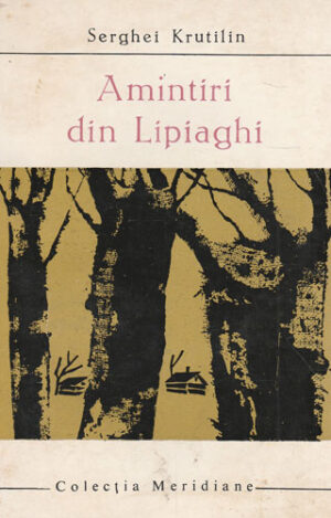 Amintiri din Lipiaghi (Serghei Krutilin) colectia Meridiane
