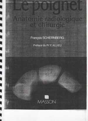 Le poignet - anatomie radiologique et chirurgie (Francois Schernberg) curs xerox