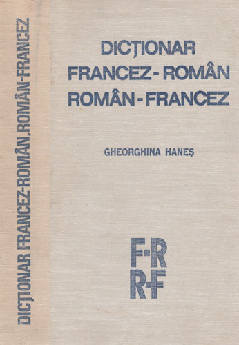 Dictionar francez-roman / roman-francez (Gheorghiana Hanes) Dictionar francez-roman / roman-francez (Gheorghiana Hanes)