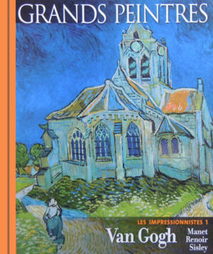 Grands peintres - Les Impressionnistes: Vincent Van Gogh, Edouard Manet, Auguste Renoir, Alfred Sisley vol. I (Nathalie Bartes, Augustin de Butler)
