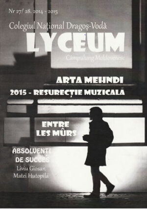 Lyceum - revista elevilor Colegiului National Dragos Voda Campulung Modovenesc nr.27-28/2014-2015
