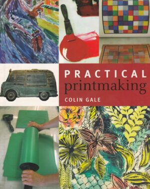 Practical printmaking (Colin Gale)