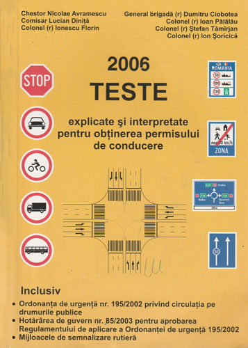 Teste explicate si interpretate pentru obtinerea permisului de conducere (Dumitru Ciobotea, Florin Ionescu, Lucian Dinita) Teste explicate si interpretate pentru obtinerea permisului de conducere (Dumitru Ciobotea, Florin Ionescu, Lucian Dinita)
