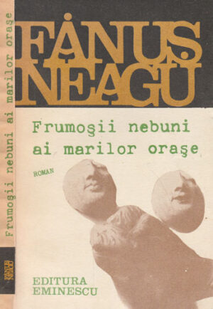 Frumosii nebuni ai marilor orase - fals tratat despre iubire (Fanus Neagu)