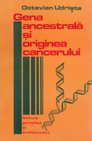 Gena ancestrala si originea cancerului (Octavian Udriste)